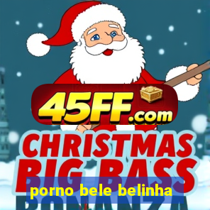 porno bele belinha